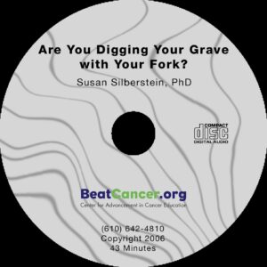 Are You Digging Your Grave CD Susan Silberstein PhD Beat Cancer