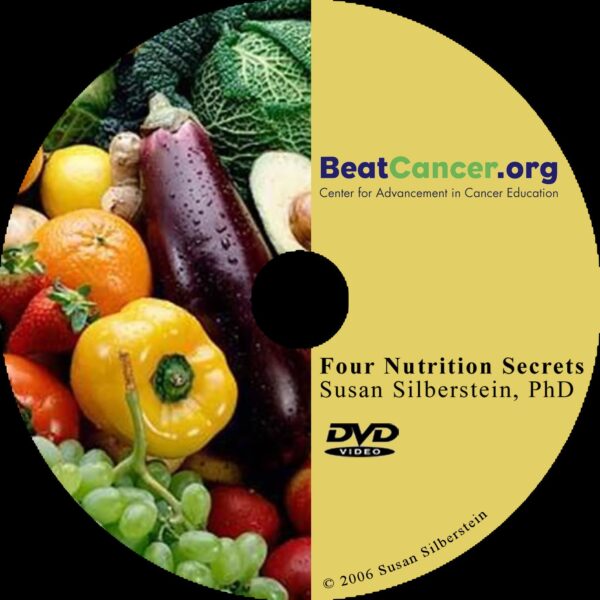 Four Nutrition Secrets DVD Susan Silberstein PhD Beat Cancer